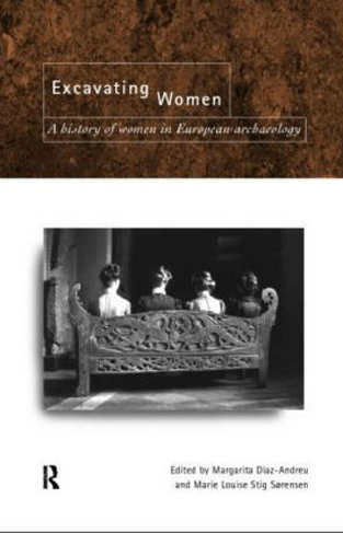 Excavating Women: A History of Women in European Archaeology