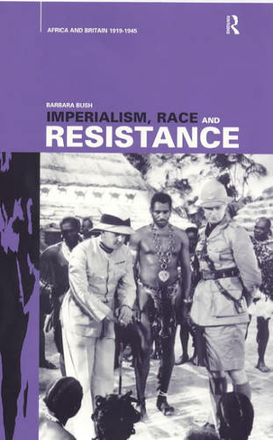 Imperialism, Race and Resistance: Africa and Britain, 1919-1945