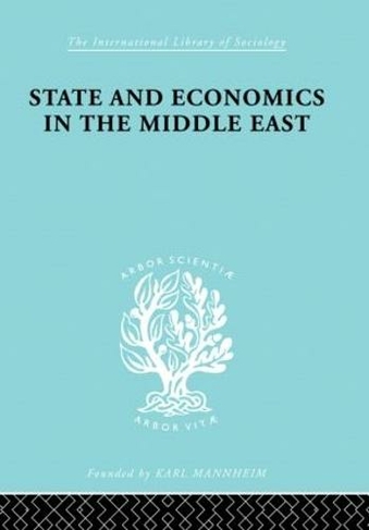 State and Economics in the Middle East: With Special Refernce to Conditions in Western Asia & India (International Library of Sociology)