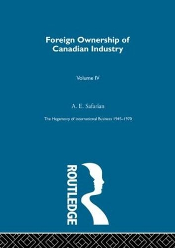 Foreign Ownership Canadn Indus: (The Rise of International Business)
