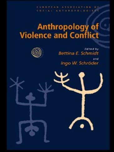 Anthropology of Violence and Conflict: (European Association of Social Anthropologists)