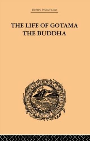 The Life of Gotama the Buddha: Compiled exclusively from the Pali Canon