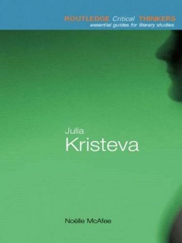 Julia Kristeva: (Routledge Critical Thinkers)