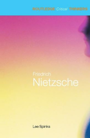 Friedrich Nietzsche: (Routledge Critical Thinkers)