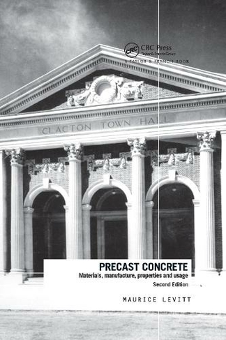 Precast Concrete: Materials, Manufacture, Properties and Usage, Second Edition (2nd edition)