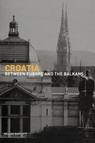 Croatia: Between Europe and the Balkans (Postcommunist States and Nations)
