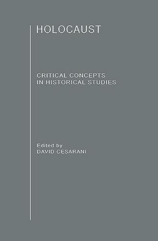 The Holocaust: Critical Concepts in Historical Studies (Critical Concepts in Historical Studies)