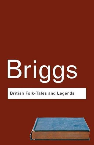 British Folk Tales and Legends: A Sampler (Routledge Classics 2nd edition)