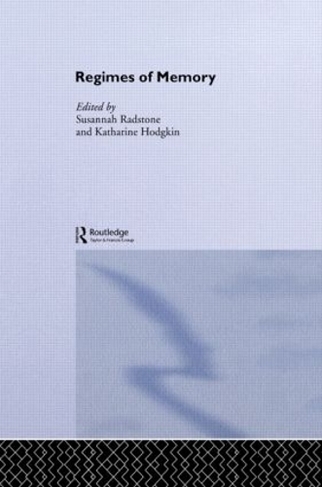 Regimes of Memory: (Routledge Studies in Memory and Narrative)