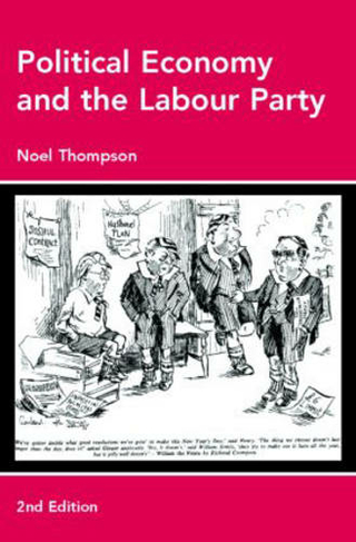 Political Economy and the Labour Party: The Economics of Democratic Socialism 1884-2005 (2nd edition)