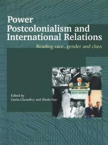 Power, Postcolonialism and International Relations: Reading Race, Gender and Class (Routledge Advances in International Relations and Global Politics)