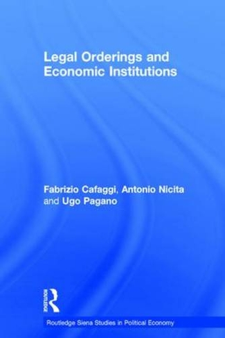 Legal Orderings and Economic Institutions: (Routledge Siena Studies in Political Economy)