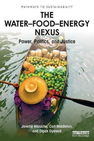 The Water-Food-Energy Nexus: Power, Politics, and Justice (Pathways to Sustainability)