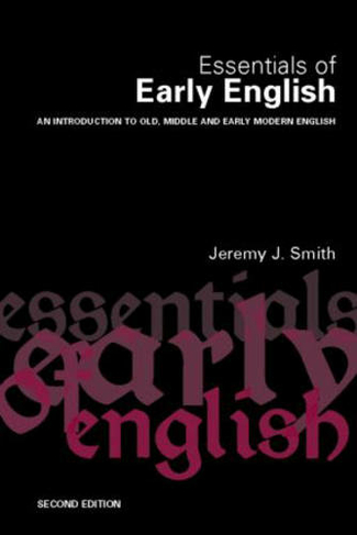 Essentials of Early English: Old, Middle and Early Modern English (2nd edition)