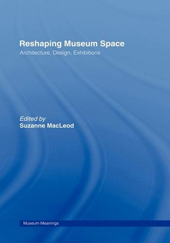 Reshaping Museum Space: (Museum Meanings)