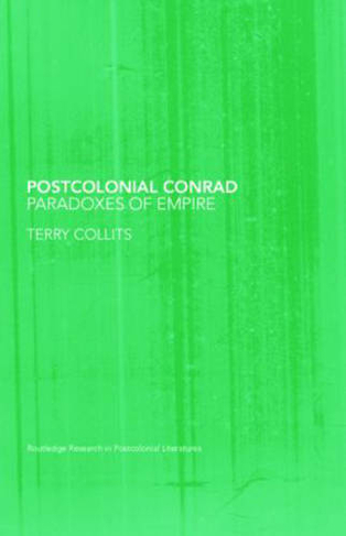 Postcolonial Conrad: Paradoxes of Empire (Routledge Research in Postcolonial Literatures)