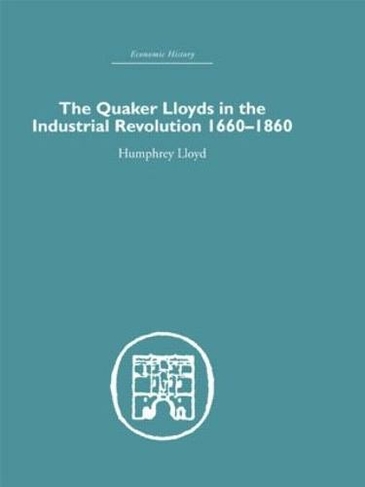 Quaker Lloyds in the Industrial Revolution: (Economic History)