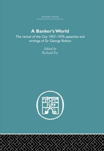 Banker's World: The Revival of the City 1957-1970 (Economic History)