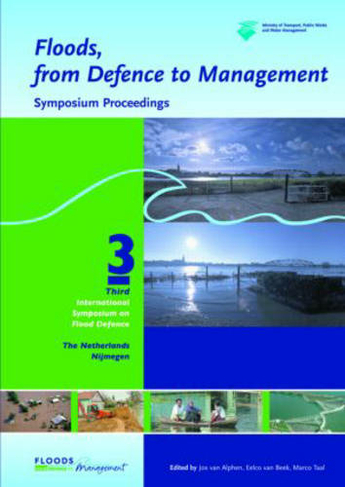 Floods, from Defence to Management: Symposium Proceedings of the 3rd International Symposium on Flood Defence, Nijmegen, The Netherlands, 25-27 May 2005, Book + CD-ROM