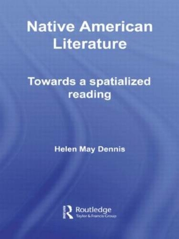 Native American Literature: Towards a Spatialized Reading (Routledge Transnational Perspectives on American Literature)