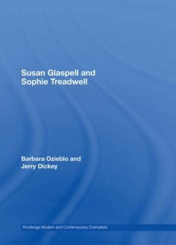 Susan Glaspell and Sophie Treadwell: (Routledge Modern and Contemporary Dramatists)