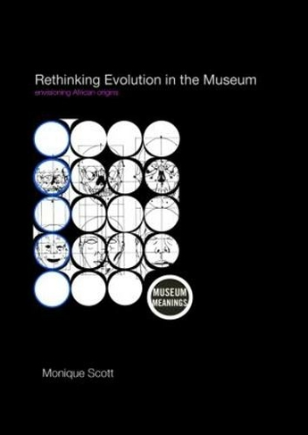 Rethinking Evolution in the Museum: Envisioning African Origins (Museum Meanings)