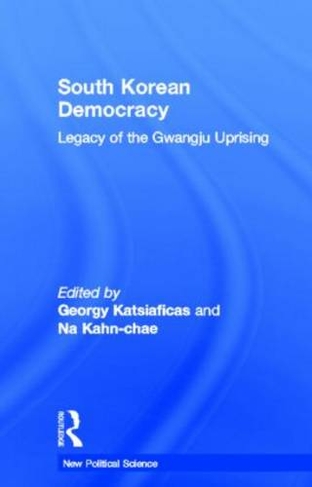 South Korean Democracy: Legacy of the Gwangju Uprising (New Political Science)