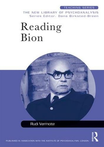 Reading Bion: (New Library of Psychoanalysis Teaching Series)