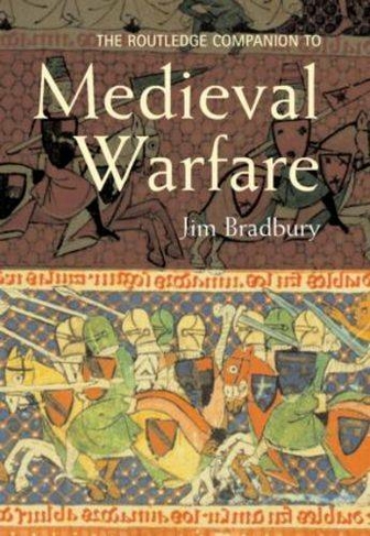 The Routledge Companion to Medieval Warfare: (Routledge Companions to History)