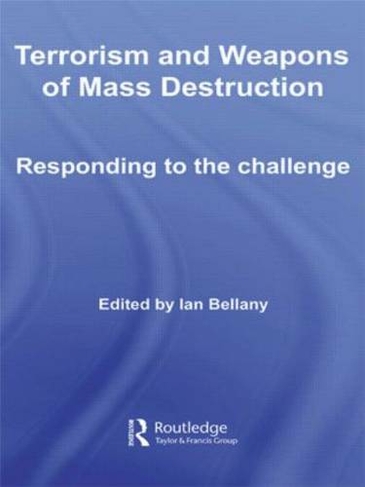 Terrorism and Weapons of Mass Destruction: Responding to the Challenge (Routledge Global Security Studies)
