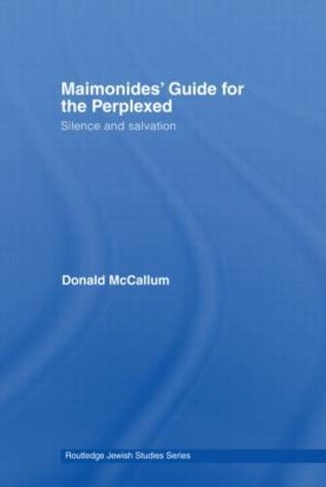 Maimonides' Guide for the Perplexed: Silence and Salvation (Routledge Jewish Studies Series)