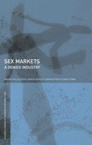 Sex Markets: A Denied Industry (Routledge IAFFE Advances in Feminist Economics)