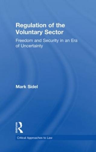 Regulation of the Voluntary Sector: Freedom and Security in an Era of Uncertainty (Critical Approaches to Law)