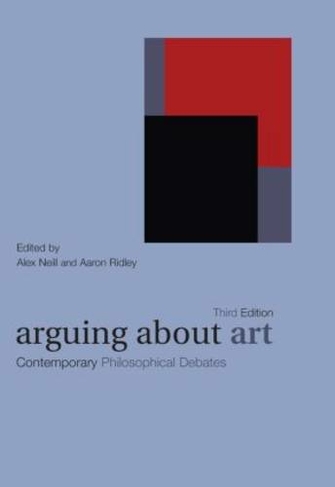 Arguing About Art: Contemporary Philosophical Debates (Arguing About Philosophy 3rd edition)