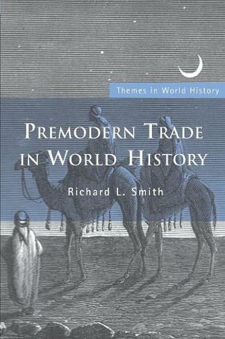 Premodern Trade in World History: (Themes in World History)