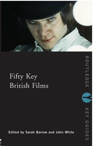Fifty Key British Films: (Routledge Key Guides)