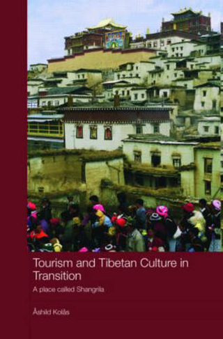 Tourism and Tibetan Culture in Transition: A Place called Shangrila (Routledge Contemporary China Series)