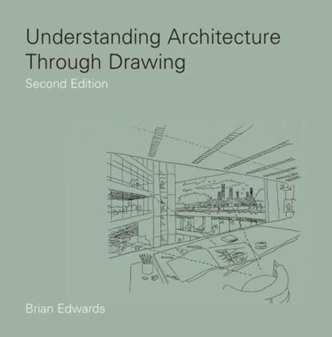 Understanding Architecture Through Drawing: (2nd edition)