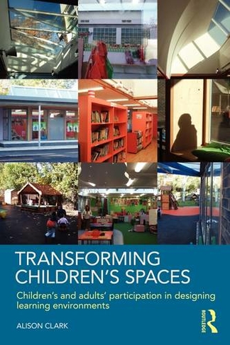 Transforming Children's Spaces: Children's and Adults' Participation in Designing Learning Environments