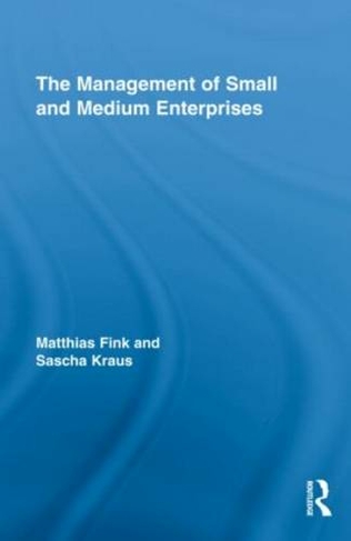 The Management of Small and Medium Enterprises: (Routledge Studies in Entrepreneurship and Small Business)