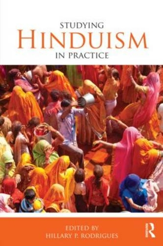 Studying Hinduism in Practice: (Studying Religions in Practice)