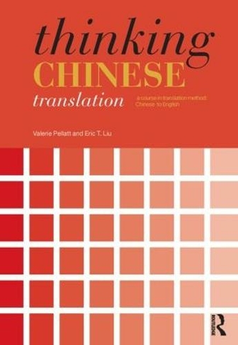 Thinking Chinese Translation: A Course in Translation Method: Chinese to English (Thinking Translation)