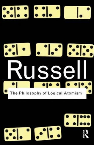 The Philosophy of Logical Atomism: (Routledge Classics)