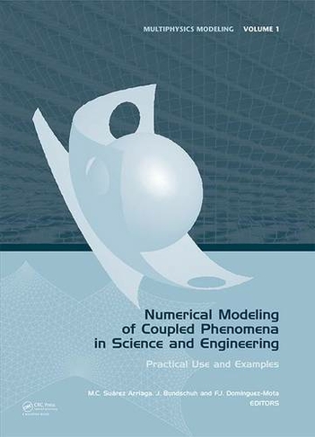 Numerical Modeling of Coupled Phenomena in Science and Engineering: Practical Use and Examples (Multiphysics Modeling)