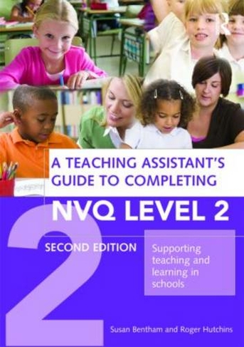 A Teaching Assistant's Guide to Completing NVQ Level 2: Supporting Teaching and Learning in Schools (2nd edition)