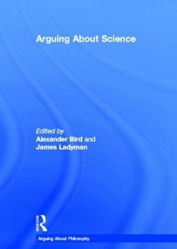 Arguing About Science: (Arguing About Philosophy)