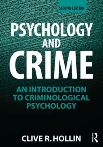 Psychology and Crime: An Introduction to Criminological Psychology (2nd edition)
