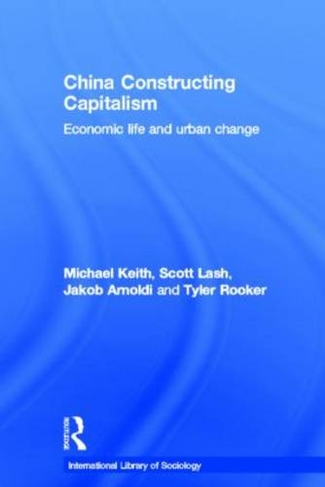 China Constructing Capitalism: Economic Life and Urban Change (International Library of Sociology)