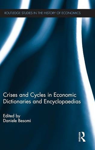 Crises and Cycles in Economic Dictionaries and Encyclopaedias: (Routledge Studies in the History of Economics)