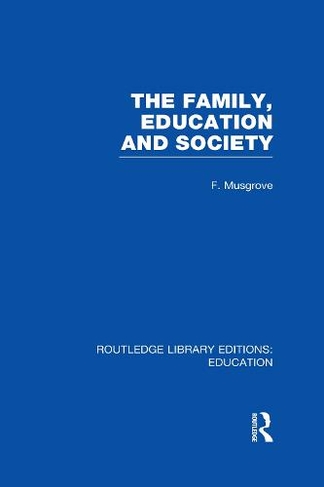 The Family, Education and Society (RLE Edu L Sociology of Education): (Routledge Library Editions: Education)